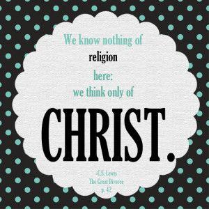 we think only of Christ. C.S. Lewis More