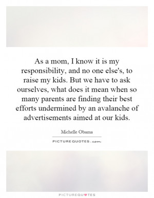 mom, I know it is my responsibility, and no one else's, to raise my ...