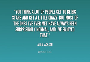 quote-Alan-Jackson-you-think-a-lot-of-people-get-188267.png
