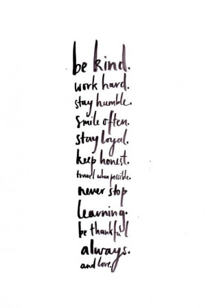 Be kind. Work hard. Stay humble....