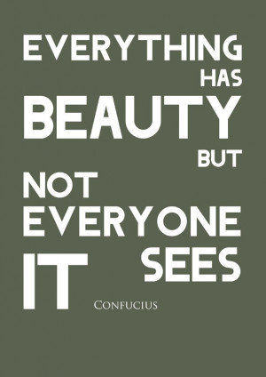 Not everyone sees it - Everything has beauty - Inspirational Quotes ...