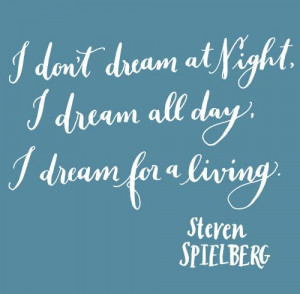 ... Spielberg quotes . Quotes by Steven Spielberg , American Filmmaker