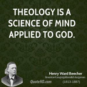Theology is a science of mind applied to God.