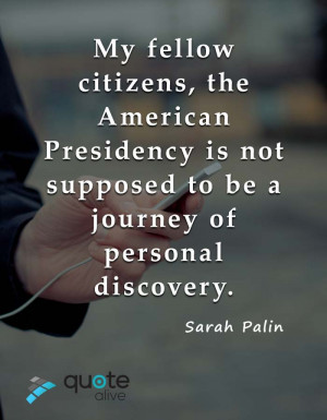 My fellow citizens, the American Presidency is not supposed to be a ...