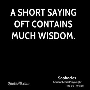 short saying oft contains much wisdom.