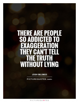 Truth Quotes Lying Quotes Josh Billings Quotes Exaggerations Quotes ...