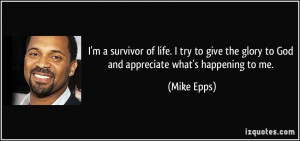 ... the glory to God and appreciate what's happening to me. - Mike Epps