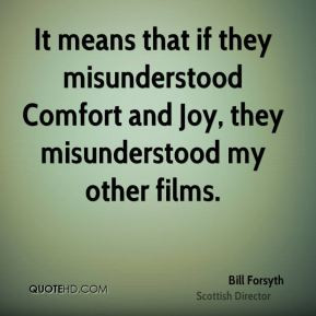 ... they misunderstood Comfort and Joy, they misunderstood my other films