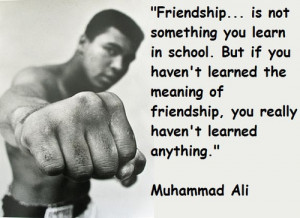 ... include: friendship, lifelesson, friend, frienship and muhammad ali