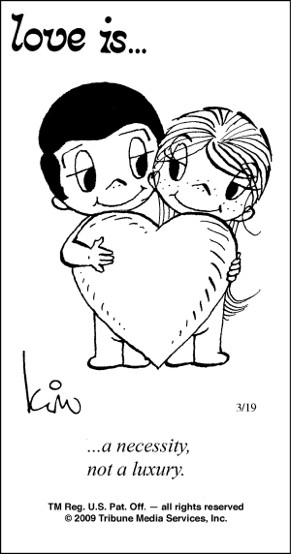 This reminds me of the “Love is…” cartoons that most of you are ...