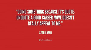 quote-Seth-Green-doing-something-because-its-quote-unquote-a-good ...