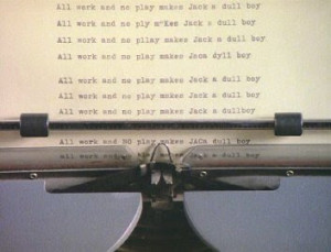 all+work+and+no+play+makes+jack+a+dull+boy.jpg