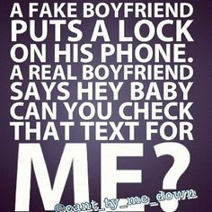 note.... A fake boyfriend puts a lock on his phone. A real boyfriend ...
