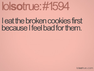eat the broken cookies first because I feel bad for them.