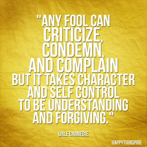 ... Self Control To Be Understanding And Forgiving. ” - Dale Carnegie