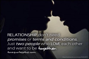 Relationship don’t need promises or terms and conditions. Just two ...