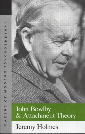 john bowlby and attachment theory by jeremy holmes