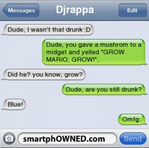 DjrappaDude, i wasn't that drunk ;D | Dude, you gave a mushrom to a ...