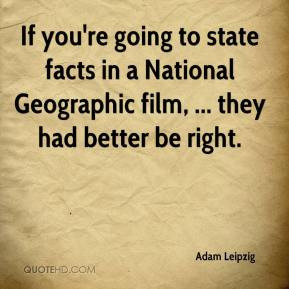Adam Leipzig - If you're going to state facts in a National Geographic ...