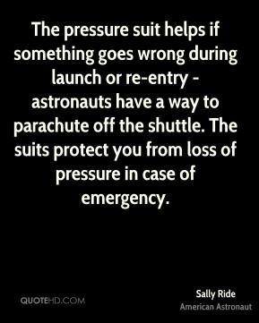 ... wrong during launch or re entry astronauts have a way to parachute off