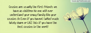 . No one will ever understand your crazy family like your cousins ...