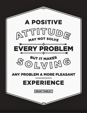 positive attitude may not solve every problem, but it makes solving ...