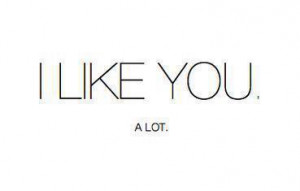 lot, cute, girl, i like you, love, quote, text, true
