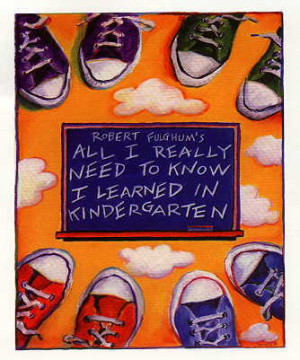 All I Really Need ToKnow I Learned In Kindergarten