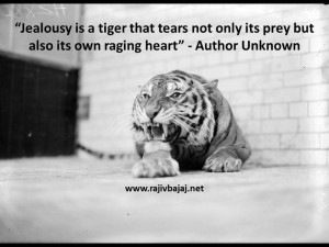 Jealousy is a tiger that tears not only its prey but also its own ...