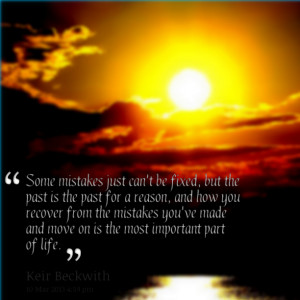 Quotes Picture: some mistakes just can't be fixed, but the past is the ...