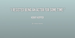 quote-Henry-Hopper-i-resisted-being-an-actor-for-some-226486.png