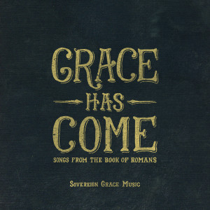Grace Has Come: Songs from the Book of Romans cover art