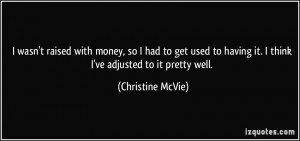 having it I think I 39 ve adjusted to it pretty well Christine McVie