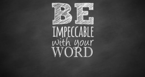 Verse From My Heart To Yours – Be Impeccable With Your Word