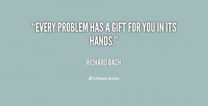 quote-Richard-Bach-every-problem-has-a-gift-for-you-91469.png