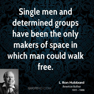 ... have been the only makers of space in which man could walk free