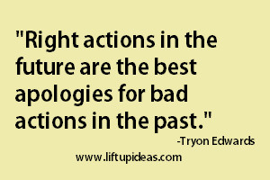 apology quote saying tyron right actions best apologies bad past