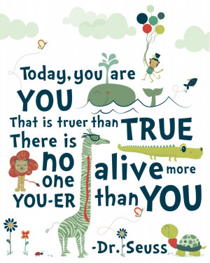 dr-seuss-quotes-be-who-you-aretoday-you-are-you-that-is-truer-than ...