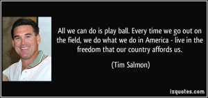 ... - live in the freedom that our country affords us. - Tim Salmon