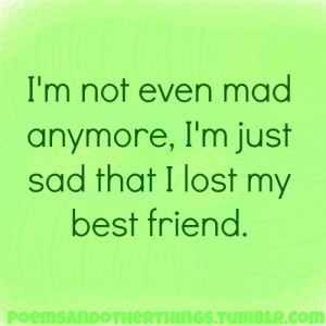 Lost My Best Friend Quotes Tumblr I lost my best.