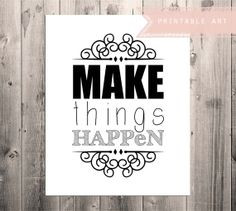 black & white - make things happen - printable art - typography quote ...