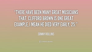 There have been many great musicians that, Clifford Brown is one great ...
