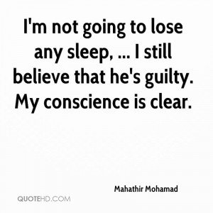 ... sleep, ... I still believe that he's guilty. My conscience is clear