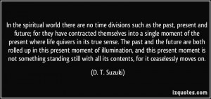 In the spiritual world there are no time divisions such as the past ...