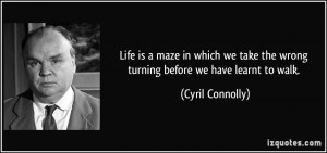 Life is a maze in which we take the wrong turning before we have ...