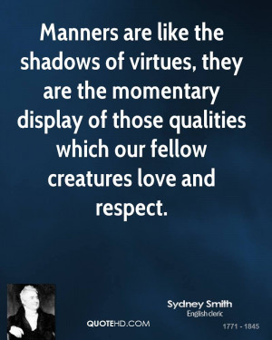Manners are like the shadows of virtues, they are the momentary ...