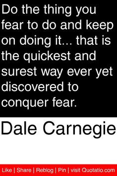 ... surest way ever yet discovered to conquer fear. #quotations #quotes