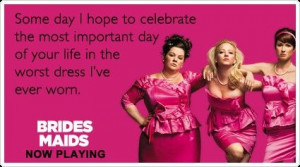 Bridesmaids quotes haha I'm sure some bridesmaids have felt like this ...