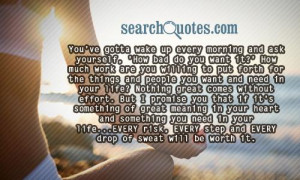 You've gotta wake up every morning and ask yourself, 'How bad do you ...