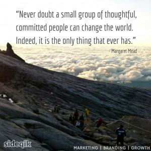 Never doubt a small group of thoughtful, committed people can change ...